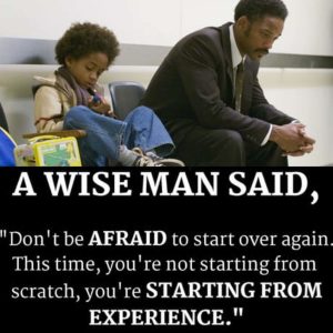 This is one of my favorite quotes! If we must start over, take your experiences from the past and ap